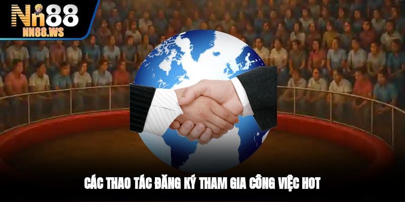 Các thao tác đăng ký tham gia công việc hot