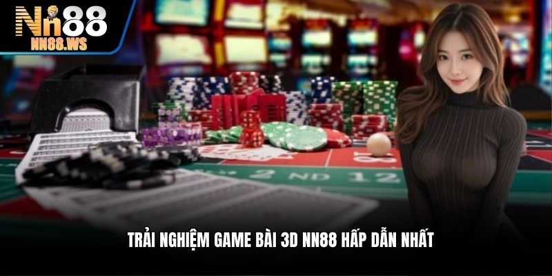Trải nghiệm game bài 3D NN88 hấp dẫn nhất