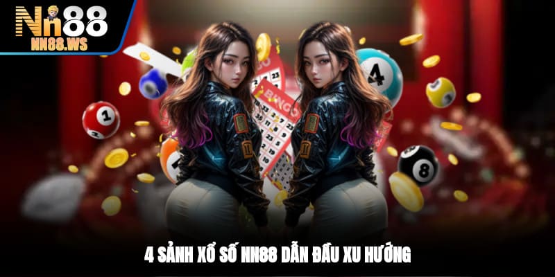 4 sảnh xổ số NN88 dẫn đầu xu hướng